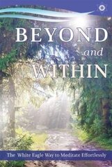 Beyond and within: The White Eagle Way of Effortless Meditation цена и информация | Самоучители | pigu.lt