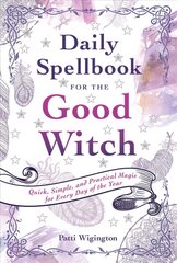 Daily Spellbook for the Good Witch: Quick, Simple, and Practical Magic for Every Day of the Year цена и информация | Самоучители | pigu.lt