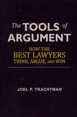 Tools of Argument: How the Best Lawyers Think, Argue, and Win цена и информация | Книги по экономике | pigu.lt