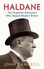 Haldane: The Forgotten Statesman Who Shaped Modern Britain цена и информация | Биографии, автобиографии, мемуары | pigu.lt