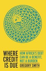 Where Credit is Due: How Africa's Debt Can Be a Benefit, Not a Burden kaina ir informacija | Ekonomikos knygos | pigu.lt