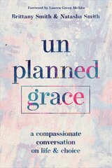 Unplanned Grace: A Compassionate Conversation on Life and Choice kaina ir informacija | Dvasinės knygos | pigu.lt
