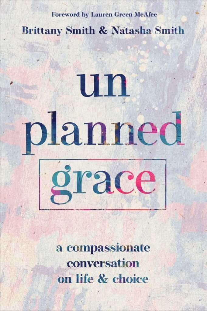 Unplanned Grace: A Compassionate Conversation on Life and Choice цена и информация | Dvasinės knygos | pigu.lt
