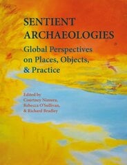 Sentient Archaeologies: Global Perspectives on Places, Objects, and Practice kaina ir informacija | Istorinės knygos | pigu.lt