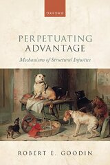 Perpetuating Advantage: Mechanisms of Structural Injustice kaina ir informacija | Socialinių mokslų knygos | pigu.lt