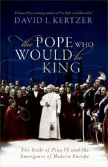 Pope Who Would Be King: The Exile of Pius IX and the Emergence of Modern Europe цена и информация | Исторические книги | pigu.lt