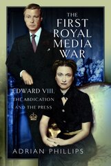 First Royal Media War: Edward VIII, The Abdication and the Press kaina ir informacija | Biografijos, autobiografijos, memuarai | pigu.lt