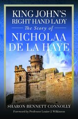 King John's Right Hand Lady: The Story of Nicholaa de la Haye цена и информация | Исторические книги | pigu.lt