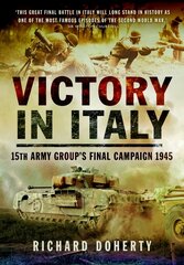 Victory in Italy: 15th Army Group's Final Campaign 1945 цена и информация | Исторические книги | pigu.lt