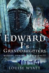 Edward I's Granddaughters: Murder, Power and Plantagenets kaina ir informacija | Biografijos, autobiografijos, memuarai | pigu.lt