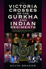 Victoria Crosses of the Gurkha and Indian Regiments цена и информация | Книги по социальным наукам | pigu.lt