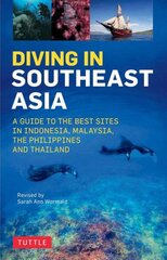 Diving in Southeast Asia: A Guide to the Best Sites in Indonesia, Malaysia, the Philippines and Thailand цена и информация | Книги о питании и здоровом образе жизни | pigu.lt