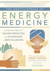 Encyclopedia of Energy Medicine: A Comprehensive Reference to Healing Modalities from Acupressure to Zero Balancing цена и информация | Самоучители | pigu.lt