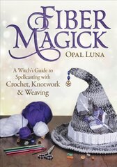 Fiber Magick: A Witch's Guide to Spellcasting with Crochet, Knotwork & Weaving цена и информация | Самоучители | pigu.lt