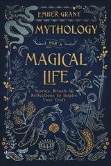 Mythology for a Magical Life: Stories, Rituals and Reflections to Inspire Your Craft kaina ir informacija | Saviugdos knygos | pigu.lt