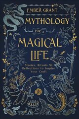 Mythology for a Magical Life: Stories, Rituals and Reflections to Inspire Your Craft цена и информация | Самоучители | pigu.lt