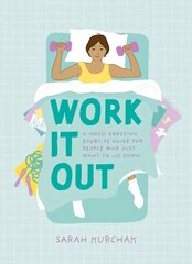Work It Out: A Mood-Boosting Exercise Guide for People Who Just Want to Lie Down цена и информация | Самоучители | pigu.lt