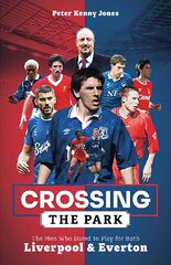 Crossing the Park: The Men Who Dared to Play for Both Liverpool and Everton kaina ir informacija | Knygos apie sveiką gyvenseną ir mitybą | pigu.lt
