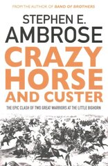 Crazy Horse And Custer: The Epic Clash of Two Great Warriors at the Little Bighorn Reissue kaina ir informacija | Istorinės knygos | pigu.lt