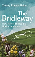 Bridleway: How Horses Shaped the British Landscape kaina ir informacija | Knygos apie sveiką gyvenseną ir mitybą | pigu.lt