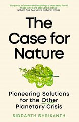 Case for Nature: Pioneering Solutions for the Other Planetary Crisis цена и информация | Книги по экономике | pigu.lt