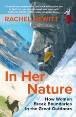 In Her Nature: How Women Break Boundaries in the Great Outdoors kaina ir informacija | Biografijos, autobiografijos, memuarai | pigu.lt