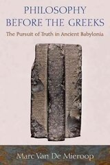 Philosophy before the Greeks: The Pursuit of Truth in Ancient Babylonia цена и информация | Исторические книги | pigu.lt
