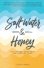 Salt Water and Honey: Lost Dreams, Good Grief, and a Better Story kaina ir informacija | Biografijos, autobiografijos, memuarai | pigu.lt