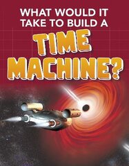 What Would it Take to Build a Time Machine? цена и информация | Книги для подростков и молодежи | pigu.lt