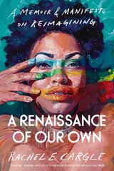 Renaissance of Our Own: A Memoir and Manifesto on Reimagining цена и информация | Книги по социальным наукам | pigu.lt