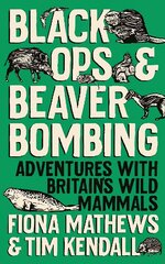 Black Ops and Beaver Bombing: Adventures with Britain's Wild Mammals kaina ir informacija | Socialinių mokslų knygos | pigu.lt