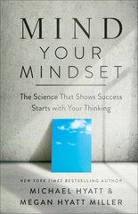 Mind Your Mindset - The Science That Shows Success Starts with Your Thinking: Why Success Starts with Your Thinking ITPE kaina ir informacija | Saviugdos knygos | pigu.lt