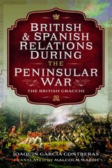 British and Spanish Relations During the Peninsular War: The British Gracchi kaina ir informacija | Istorinės knygos | pigu.lt