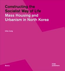 Constructing the Socialist Way of Life: North Korea's Housing and Urban Planning kaina ir informacija | Knygos apie architektūrą | pigu.lt