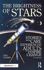 Brightness of Stars: Stories from Care Experienced Adults to Inspire Change: Stories from Care Experienced Adults to Inspire Change 3rd edition kaina ir informacija | Socialinių mokslų knygos | pigu.lt