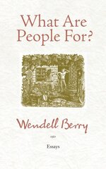 What Are People For?: Essays Second Edition цена и информация | Книги по социальным наукам | pigu.lt