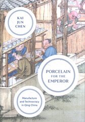 Porcelain for the Emperor: Manufacture and Technocracy in Qing China kaina ir informacija | Istorinės knygos | pigu.lt