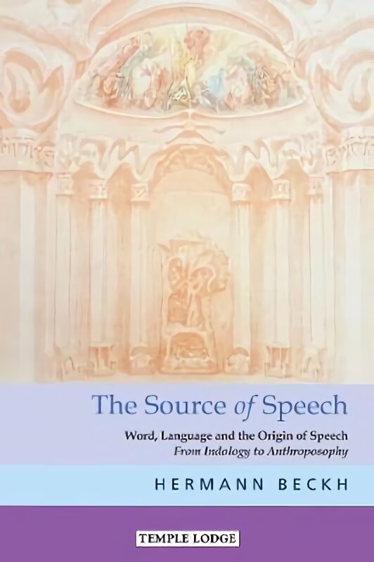 The Source of Speech: Word, Language and the Origin of Speech - From Indology to Anthroposophy kaina ir informacija | Dvasinės knygos | pigu.lt