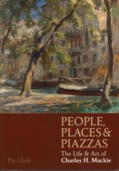 People, Places & Piazzas: The Life & Art of Charles Hodge Mackie цена и информация | Книги об искусстве | pigu.lt