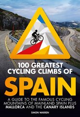 100 Greatest Cycling Climbs of Spain: A guide to the famous cycling mountains of mainland Spain plus Mallorca and the Canary Islands kaina ir informacija | Knygos apie sveiką gyvenseną ir mitybą | pigu.lt