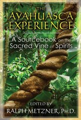 Ayahuasca Experience: A Sourcebook on the Sacred Vine of Spirits 3rd Edition, New Edition of Sacred Vine of Spirits: Ayahuasca kaina ir informacija | Saviugdos knygos | pigu.lt