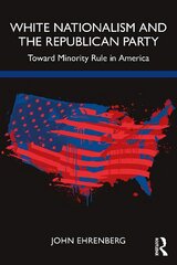 White Nationalism and the Republican Party: Toward Minority Rule in America цена и информация | Исторические книги | pigu.lt