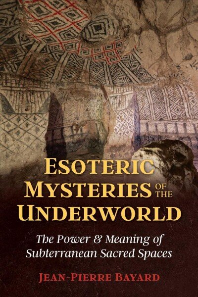 Esoteric Mysteries of the Underworld: The Power and Meaning of Subterranean Sacred Spaces цена и информация | Dvasinės knygos | pigu.lt