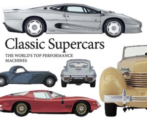 Classic Supercars: The World's Top Performance Machines kaina ir informacija | Kelionių vadovai, aprašymai | pigu.lt