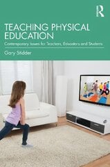 Teaching Physical Education: Contemporary Issues for Teachers, Educators and Students kaina ir informacija | Socialinių mokslų knygos | pigu.lt
