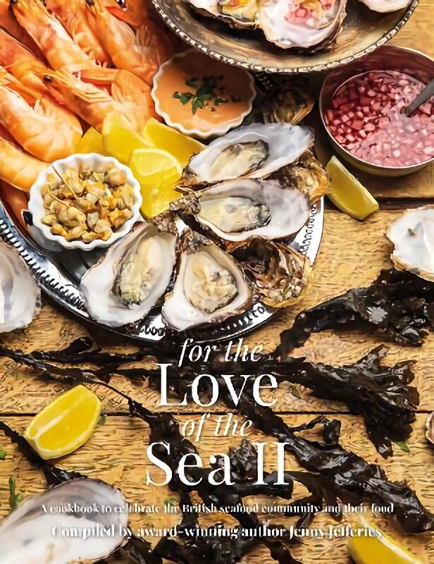 For The Love of the Sea II: A cookbook to celebrate the British seafood community and their food kaina ir informacija | Receptų knygos | pigu.lt