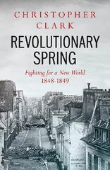 Revolutionary Spring: Fighting for a New World 1848-1849 kaina ir informacija | Istorinės knygos | pigu.lt