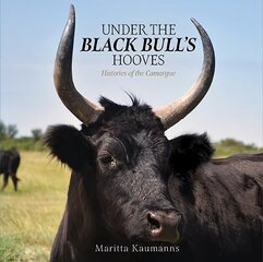 Under the Black Bull's Hooves: Histories of the Camargue kaina ir informacija | Kelionių vadovai, aprašymai | pigu.lt