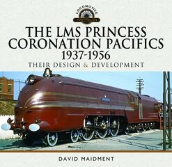 LMS Princess Coronation Pacifics, 1937-1956: Their Design and Development kaina ir informacija | Kelionių vadovai, aprašymai | pigu.lt