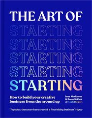 Art of Starting: How to Build Your Creative Business from the Ground Up kaina ir informacija | Ekonomikos knygos | pigu.lt